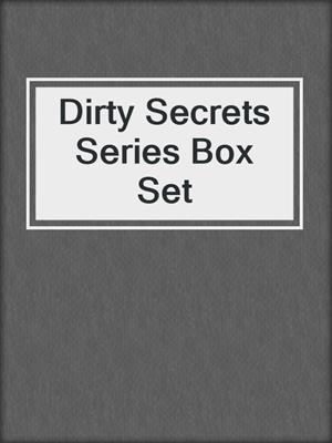 cover image of Dirty Secrets Series Box Set