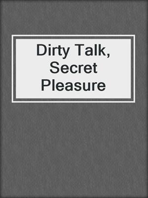cover image of Dirty Talk, Secret Pleasure