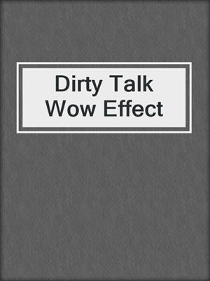 cover image of Dirty Talk Wow Effect