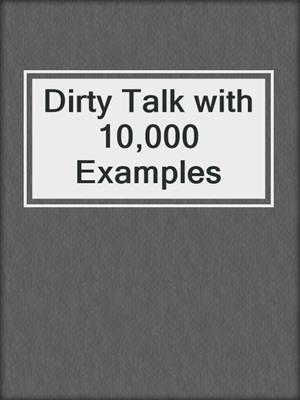 cover image of Dirty Talk with 10,000 Examples