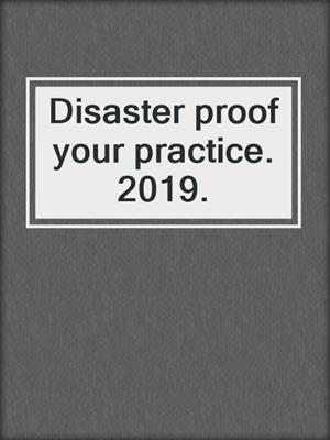Disaster proof your practice. 2019.