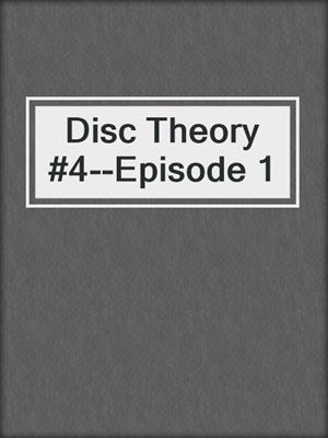 cover image of Disc Theory #4--Episode 1