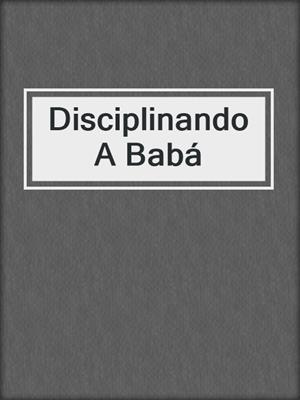 cover image of Disciplinando A Babá