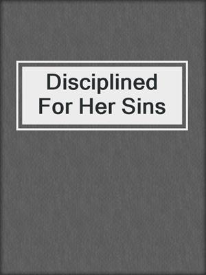 cover image of Disciplined For Her Sins