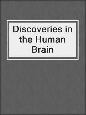 Discoveries in the Human Brain