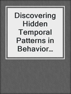 Discovering Hidden Temporal Patterns in Behavior and Interaction