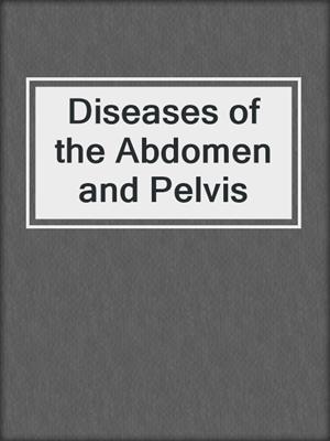 Diseases of the Abdomen and Pelvis