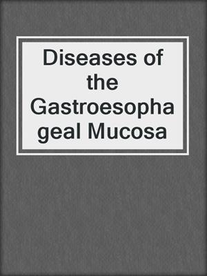 Diseases of the Gastroesophageal Mucosa