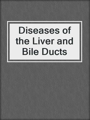 Diseases of the Liver and Bile Ducts