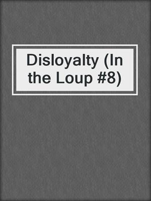 cover image of Disloyalty (In the Loup #8)
