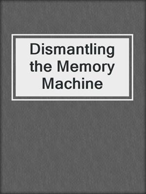 Dismantling the Memory Machine