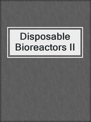 Disposable Bioreactors II