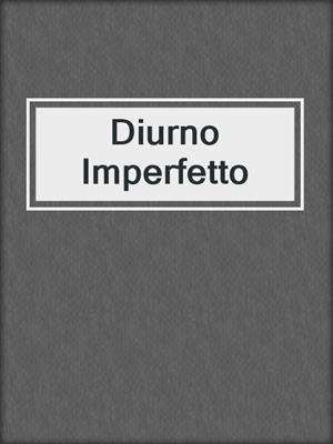 cover image of Diurno Imperfetto