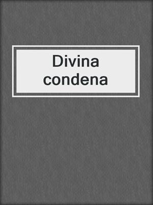 cover image of Divina condena