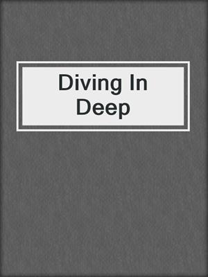 cover image of Diving In Deep