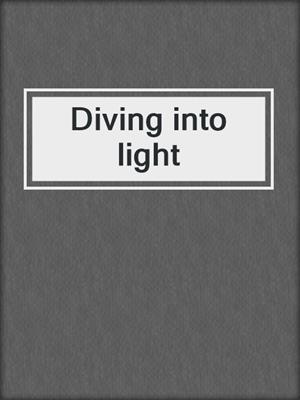 Diving into light