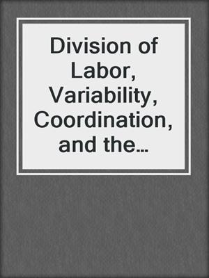 Division of Labor, Variability, Coordination, and the Theory of Firms and Markets