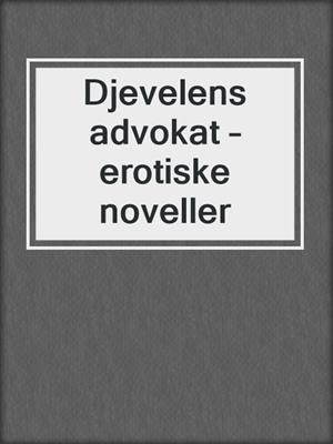 cover image of Djevelens advokat – erotiske noveller