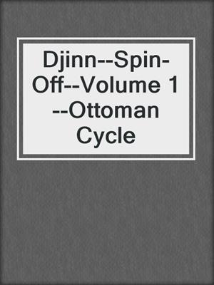 cover image of Djinn--Spin-Off--Volume 1--Ottoman Cycle