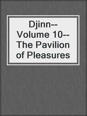 cover image of Djinn--Volume 10--The Pavilion of Pleasures
