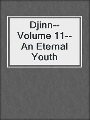 cover image of Djinn--Volume 11--An Eternal Youth