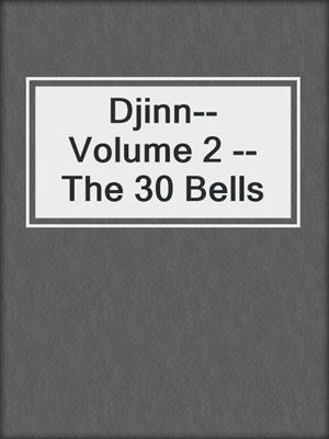 cover image of Djinn--Volume 2 --The 30 Bells