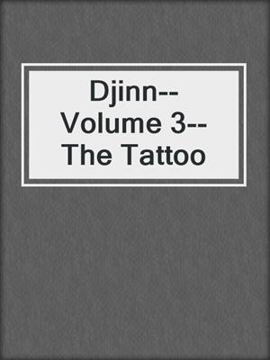 cover image of Djinn--Volume 3--The Tattoo