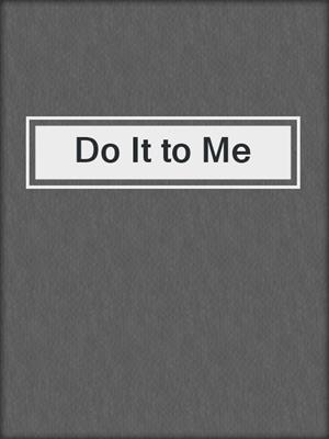 cover image of Do It to Me