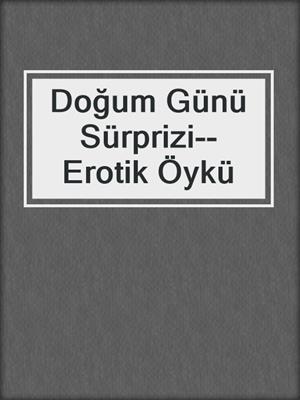 cover image of Doğum Günü Sürprizi--Erotik Öykü