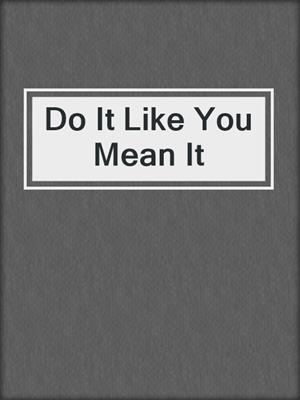 cover image of Do It Like You Mean It