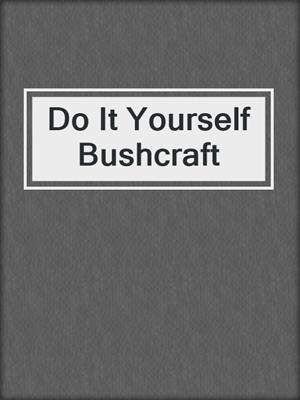 Do It Yourself Bushcraft