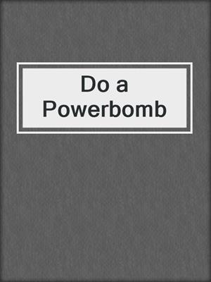 cover image of Do a Powerbomb