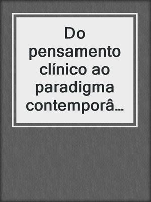cover image of Do pensamento clínico ao paradigma contemporâneo