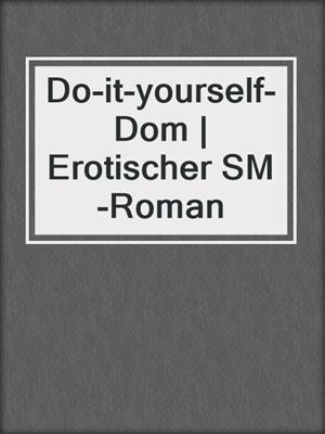 cover image of Do-it-yourself-Dom | Erotischer SM-Roman