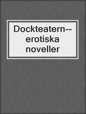 cover image of Dockteatern--erotiska noveller