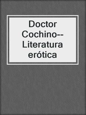 cover image of Doctor Cochino--Literatura erótica