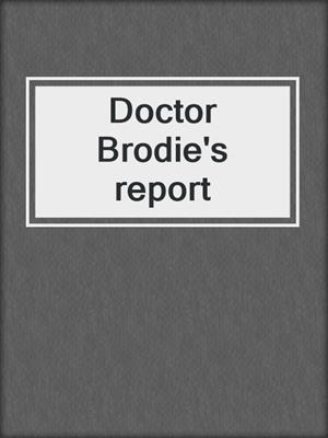Doctor Brodie's report