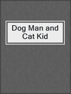 cover image of Dog Man and Cat Kid