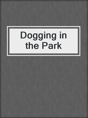 cover image of Dogging in the Park
