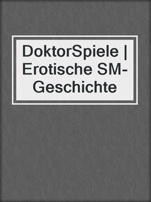 cover image of DoktorSpiele | Erotische SM-Geschichte
