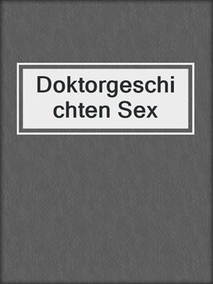 cover image of Doktorgeschichten Sex
