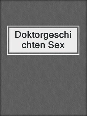 cover image of Doktorgeschichten Sex