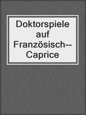 cover image of Doktorspiele auf Französisch--Caprice