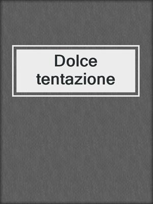 cover image of Dolce tentazione