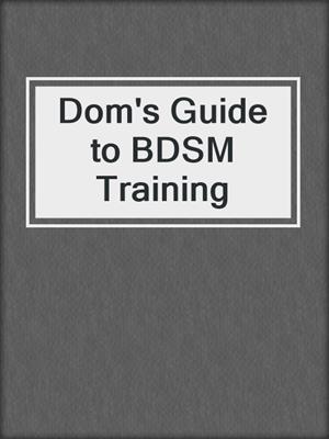 cover image of Dom's Guide to BDSM Training