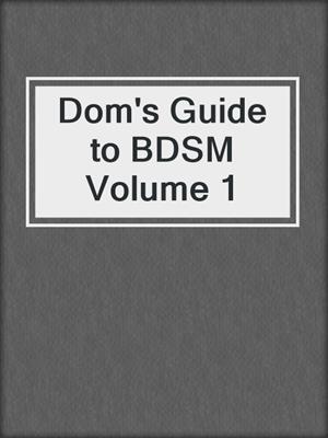 cover image of Dom's Guide to BDSM Volume 1