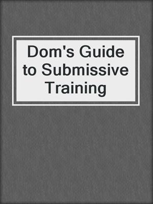Dom's Guide to Submissive Training