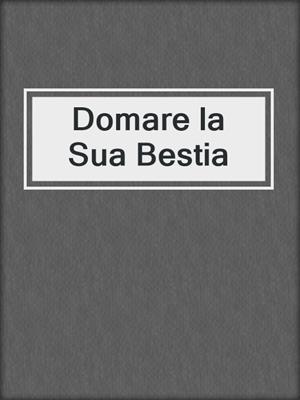 cover image of Domare la Sua Bestia