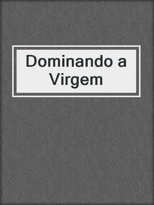 cover image of Dominando a Virgem