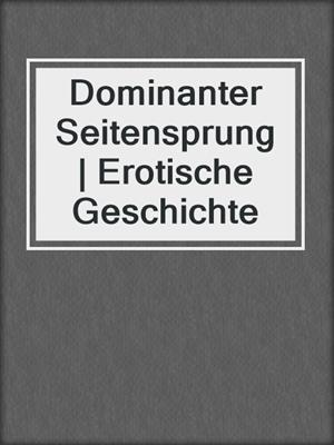 cover image of Dominanter Seitensprung | Erotische Geschichte